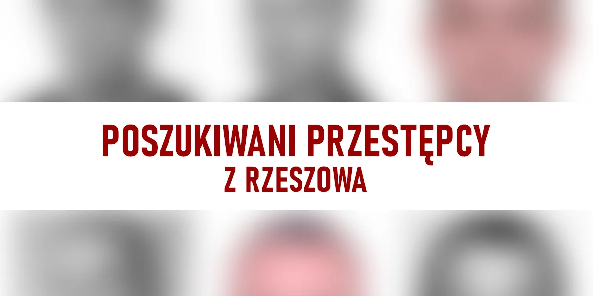 Poszukiwani przestępcy z Rzeszowa. Sprawdź ich ostatnie adresy, może mieszkali obok ciebie? [ZDJĘCIA]