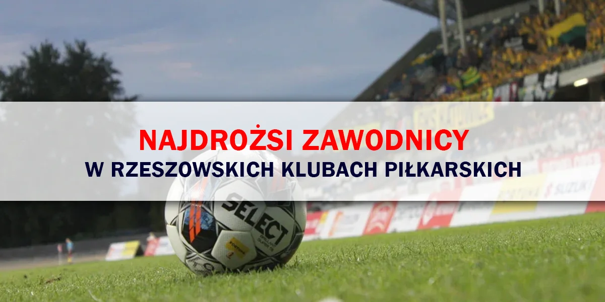 Najdrożsi piłkarze w rzeszowskich klubach. Lider może zaskakiwać [RANKING]