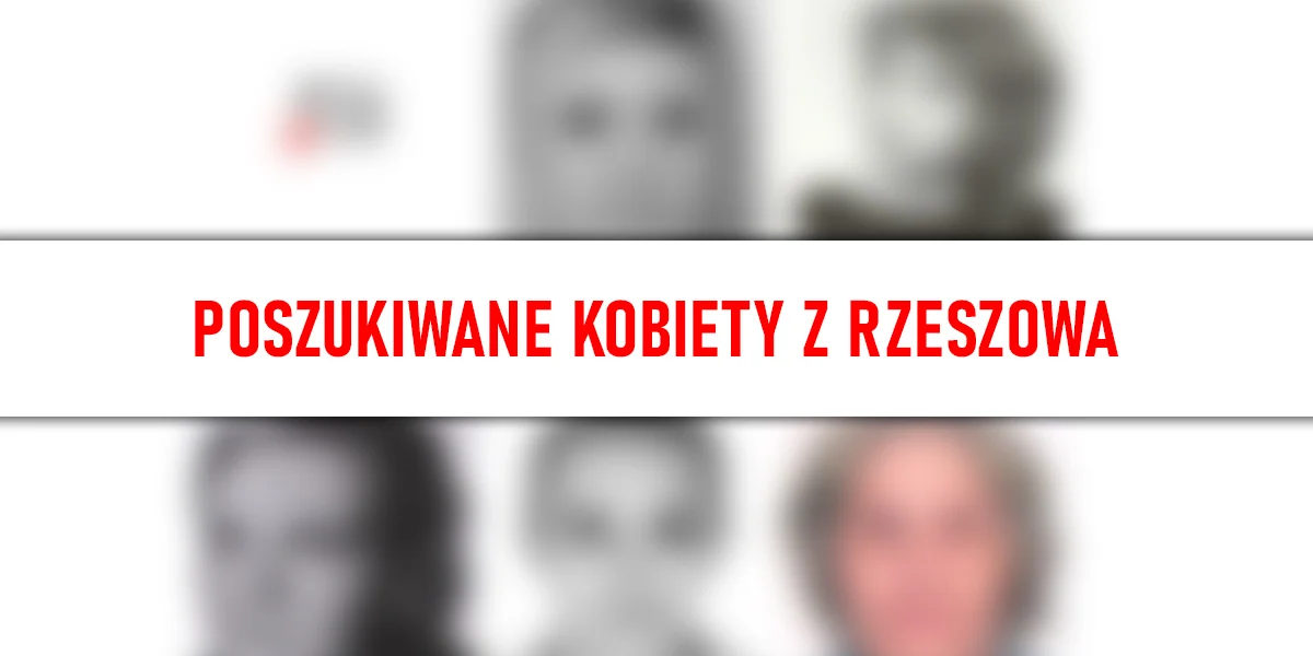 Poszukiwane kobiety z Rzeszowa. Sprawdź ich ostatnie adresy, może mieszkały obok ciebie? [ZDJĘCIA] - Zdjęcie główne