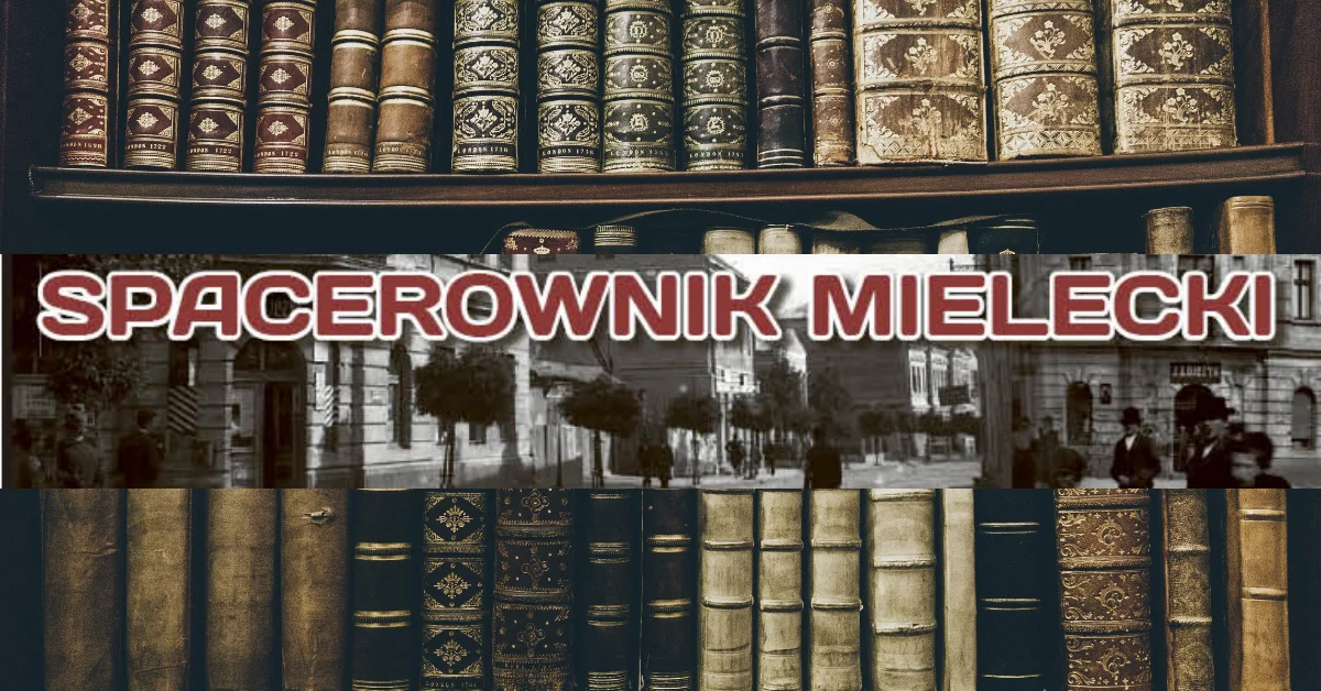 Poznaj historię Mielca. "Spacerownik mielecki" Stanisław Wanatowicz (odc.2) - Zdjęcie główne