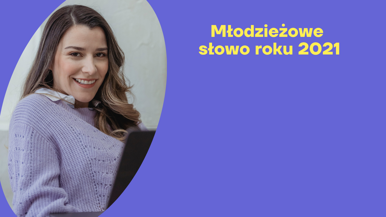 Młodzieżowe Słowo Roku 2021. Wybrano 20 słów, które używacie ? - Zdjęcie główne