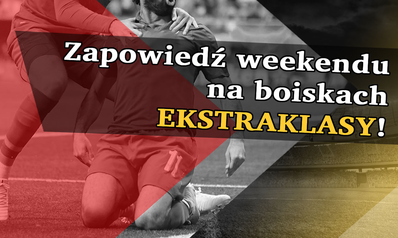 Zapowiedź weekendu na boiskach Ekstraklasy! - Zdjęcie główne