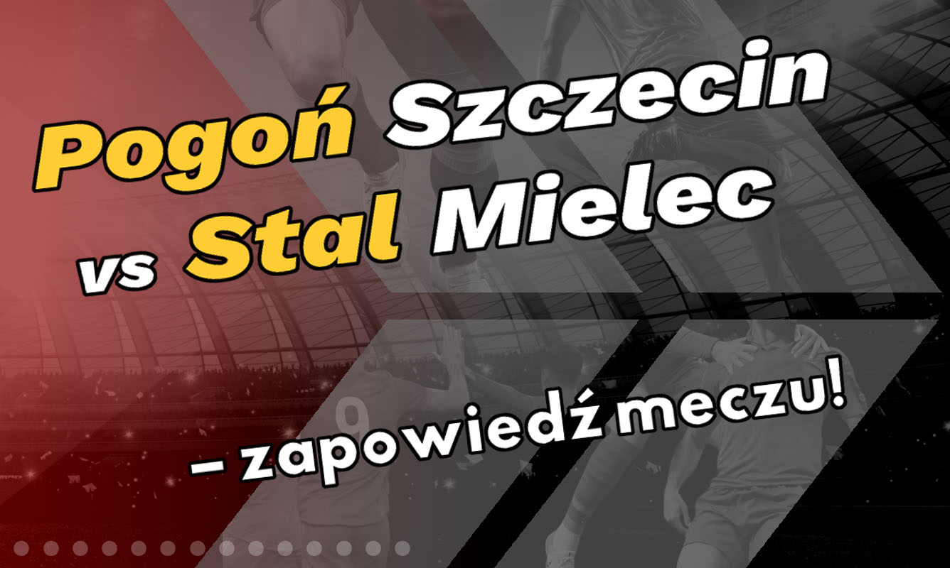 Pogoń Szczecin vs Stal Mielec – zapowiedź meczu! - Zdjęcie główne