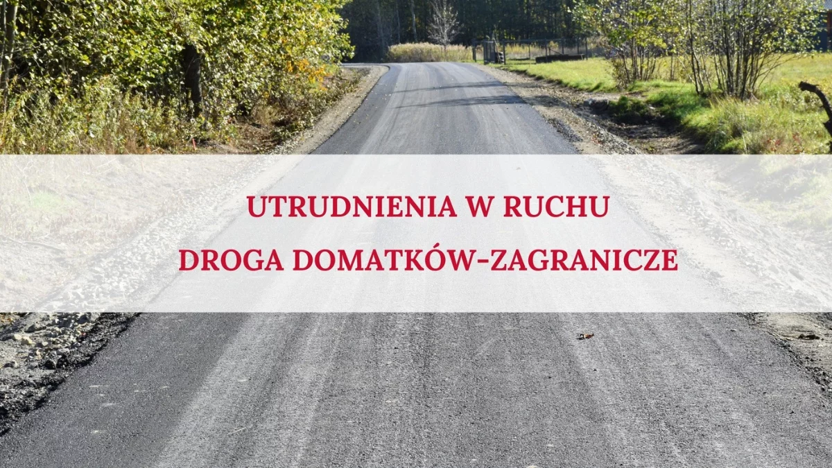 Uwaga! Utrudnienia na drodze Domatków-Zagranicze. Jest apel do mieszkańców - Zdjęcie główne