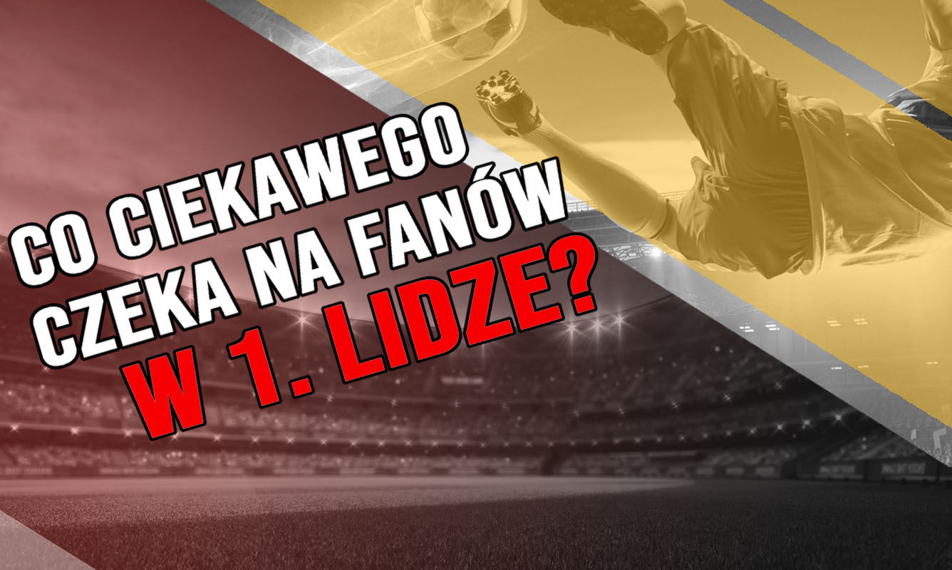 Co ciekawego czeka na fanów w 1. Lidze? - Zdjęcie główne