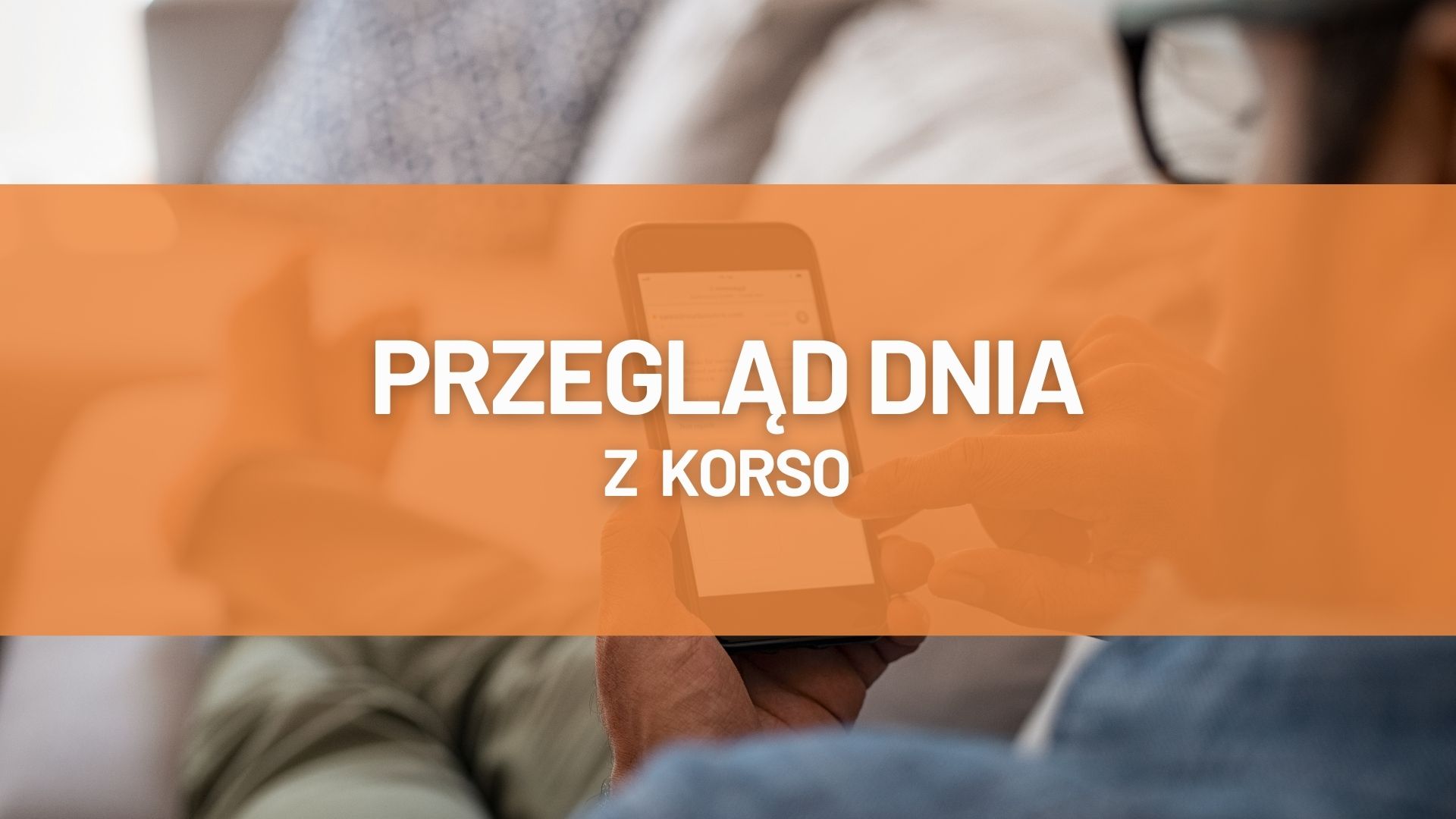 Przegląd dnia [czwartek - 8 kwietnia] - Zdjęcie główne