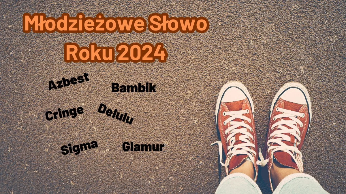 Azbest, Glamur, Delulu, Slay - Młodzieżowe Słowo Roku 2024. Czy wiesz co oznaczają? - Zdjęcie główne