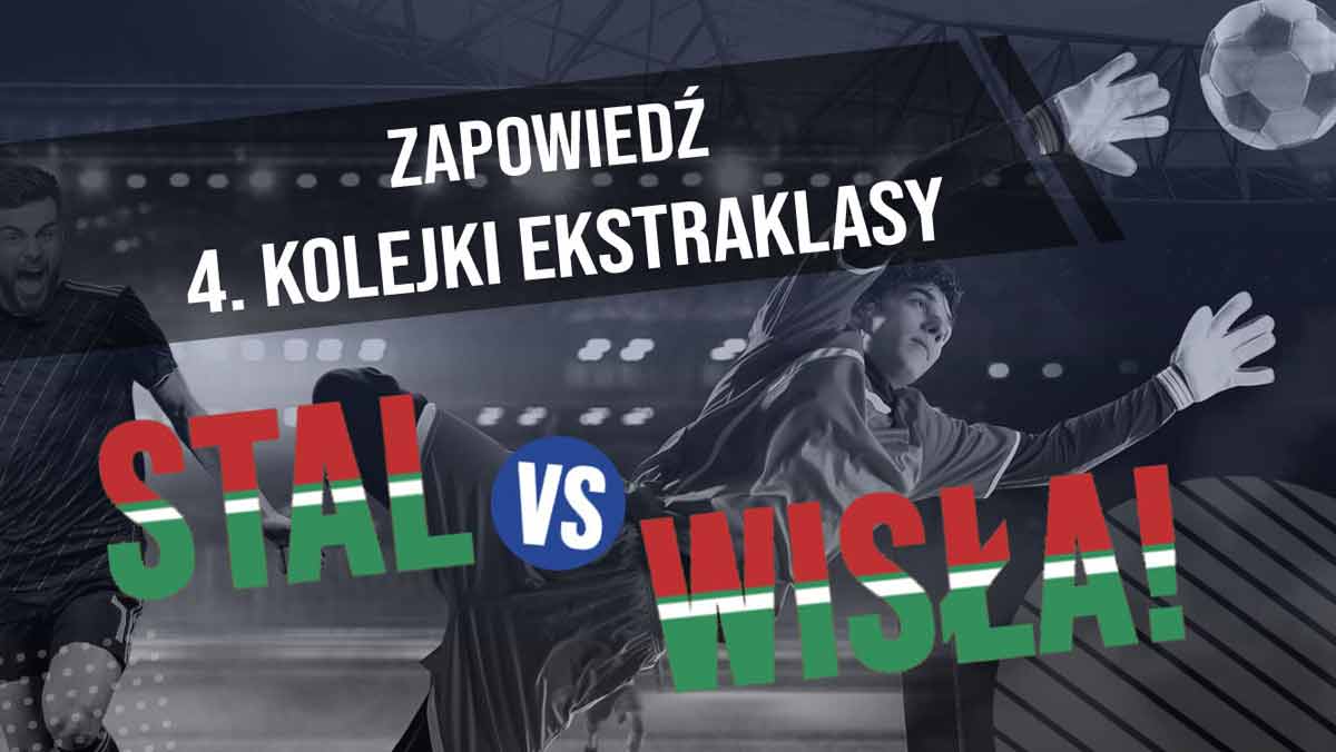 Zapowiedź 4. kolejki Ekstraklasy – Stal vs Wisła! - Zdjęcie główne