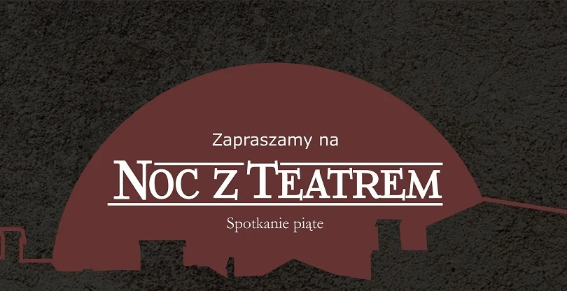 "Noc z Teatrem" w Sanoku. Spotkanie piąte [PROGRAM] - Zdjęcie główne