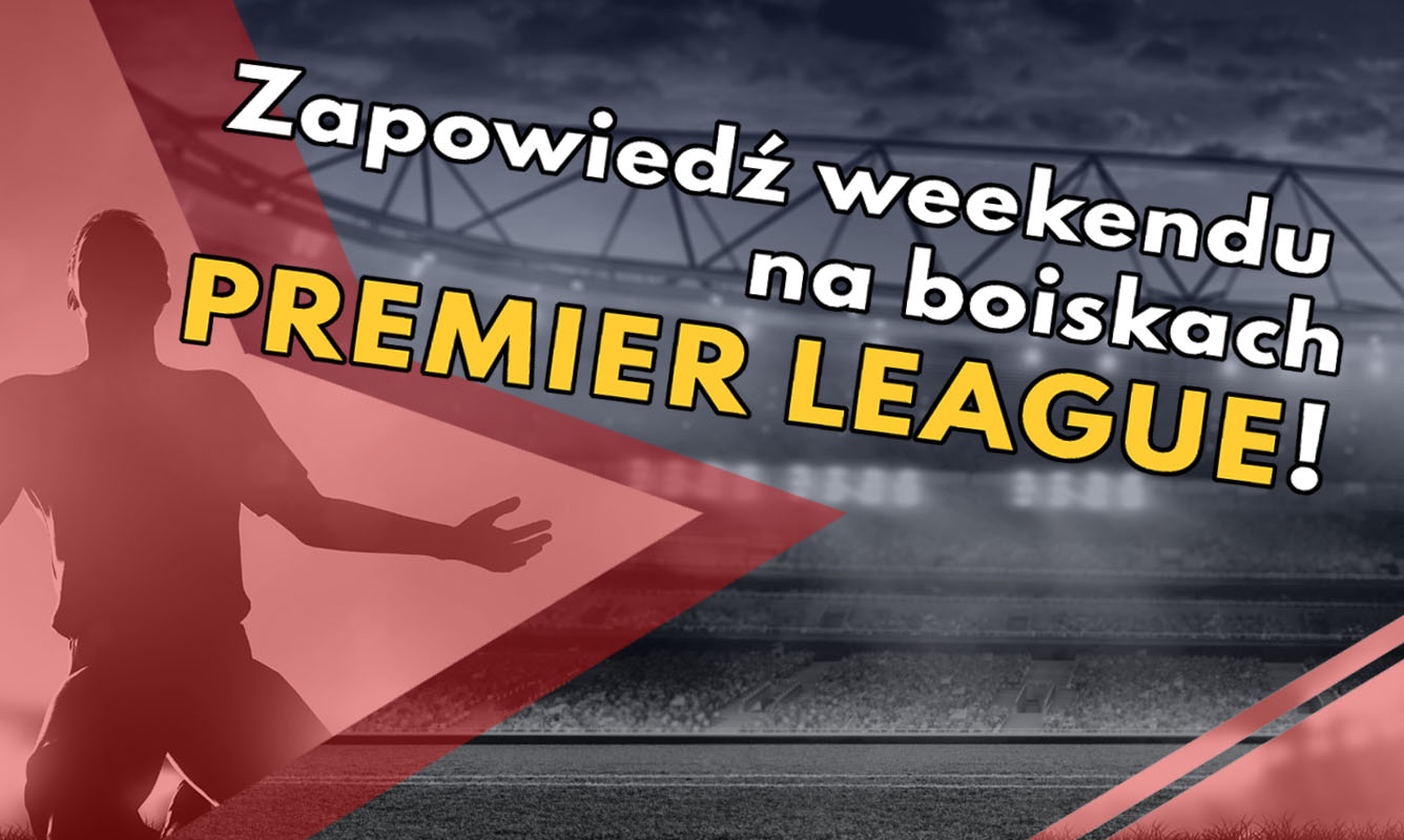 Zapowiedź weekendu na boiskach Premier League! - Zdjęcie główne